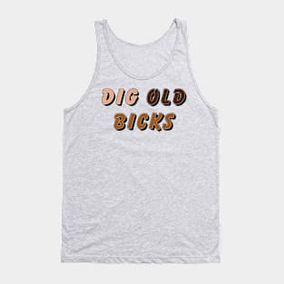 Dig ol’ bicks Tank Top